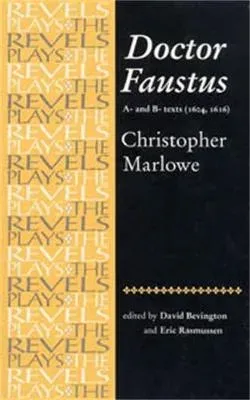 Doctor Faustus, A- and B- Texts 1604 : Christopher Marlowe