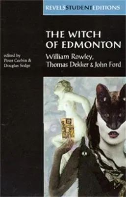 The Witch of Edmonton : by William Rowley, Thomas Dekker and John Ford