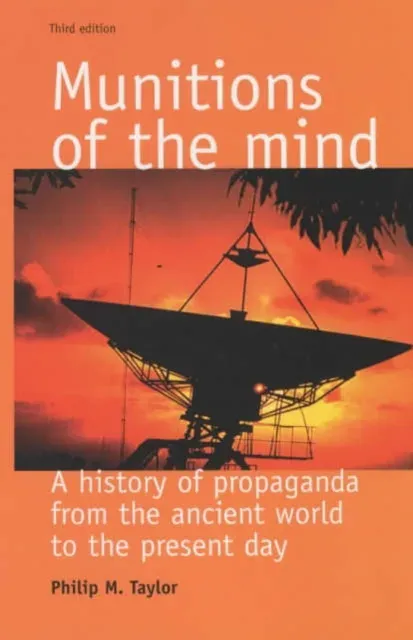 Munitions of the mind : A history of propaganda (3rd ed.)