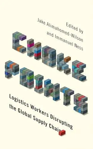 Choke Points: Logistics Workers Disrupting the Global Supply Chain