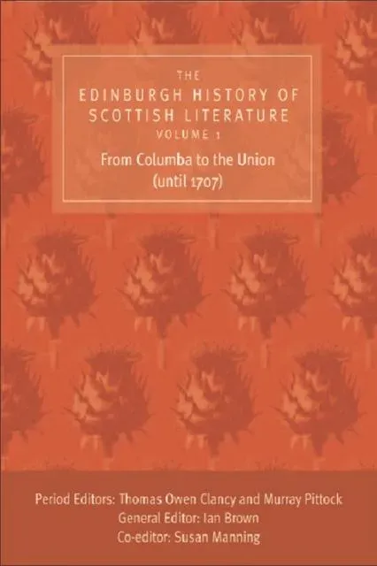 Edinburgh History of Scottish Literature: From Columba to the Union (until 1707)