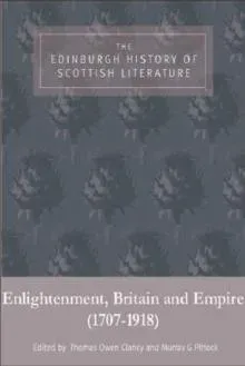 Edinburgh History of Scottish Literature: Enlightenment, Britain and Empire (1707–1918)