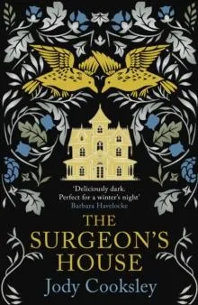 The Surgeon's House: The thrilling Gothic historical mystery