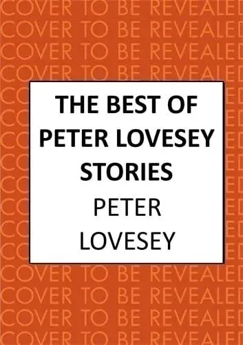 The Best of Peter Lovesey Stories: 'Inventive, ingenious, witty and wily' Sir Ian Rankin