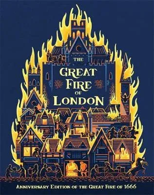 The Great Fire of London : An Illustrated History of the Great Fire of 1666