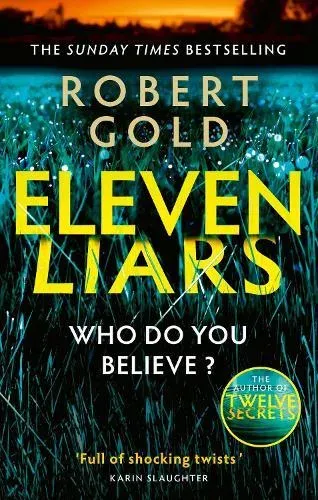 Eleven Liars : 'A plot full of shocking twists' KARIN SLAUGHTER
