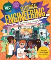 Everyday STEM Engineering - Electrical Engineering : Engineering is everywhere!