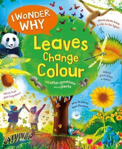 I Wonder Why Leaves Change Colour : and other questions about plants