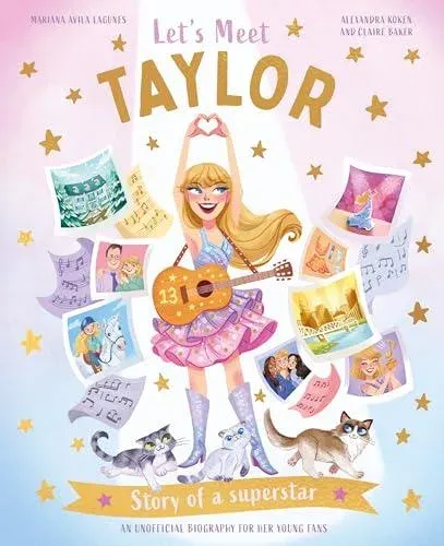 Let's Meet Taylor : Story of a Superstar. An Unofficial Biography for Her Young Fans