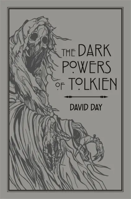 The Dark Powers of Tolkien : An illustrated Exploration of Tolkien's Portrayal of Evil, and the Sources that Inspired his Work from Myth, Literature and History