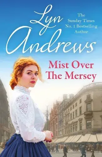 Mist Over The Mersey : An absolutely engrossing saga of romance, friendship and war