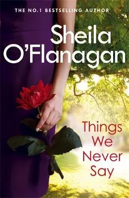 Things We Never Say : Family secrets, love and lies – this gripping bestseller will keep you guessing …