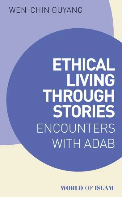 Ethical Living through Stories : Encounters with Adab