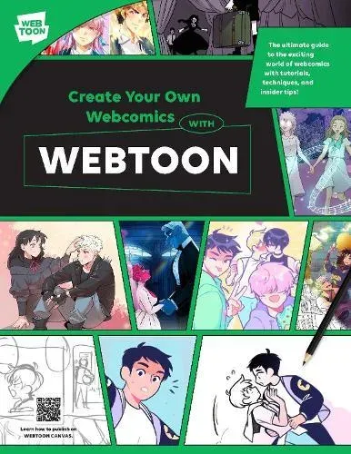 Create Your Own Webcomics with WEBTOON : The Ultimate Guide to the Exciting World of Webcomics with Tutorials, Techniques, and Insider Tips!