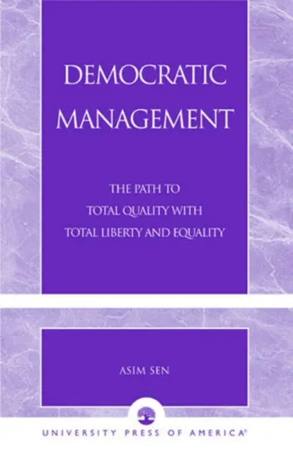 Democratic Management : The Path to Total Quality with Total Liberty and Equality