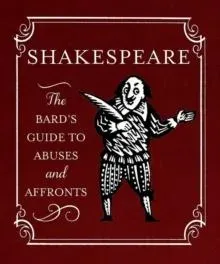 Shakespeare: The Bard's Guide to Abuses and Affronts