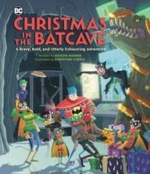 Christmas in the Batcave : A Brave, Bold, and Utterly Exhausting Adventure [Officially licensed]