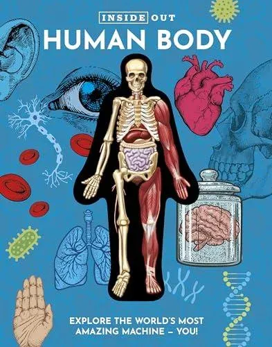 Inside Out Human Body: Explore the World's Most Amazing Machine - You!