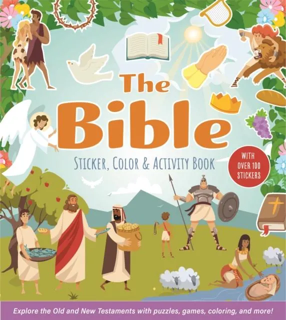 The Bible Sticker, Color & Activity Book : Explore the Old and New Testaments with Puzzles, Games, Coloring, and More! With Over 100 Stickers