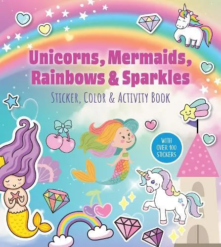 Unicorns, Mermaids, Rainbows & Sparkles Sticker, Color & Activity Book