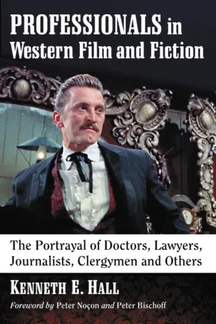 Professionals in Western Film and Fiction : The Portrayal of Doctors, Lawyers, Journalists, Clergymen and Others
