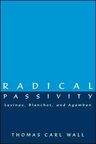 Radical Passivity : Levinas, Blanchot, and Agamben