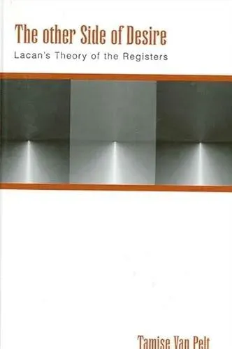 The other Side of Desire : Lacan's Theory of the Registers