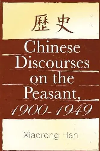 Chinese Discourses on the Peasant, 1900-1949