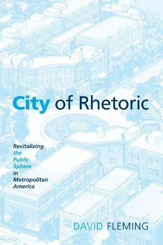 City of Rhetoric : Revitalizing the Public Sphere in Metropolitan America