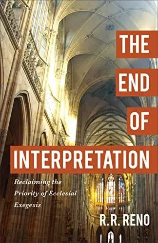 End of Interpretation – Reclaiming the Priority of Ecclesial Exegesis