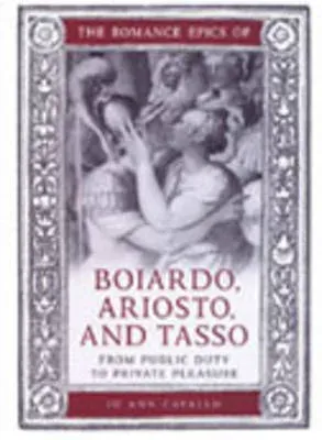 Romance Epics of Boiardo, Ariosto, and Tasso