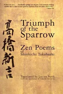 Triumph of the Sparrow : Zen Poems of Shinkichi Takahashi