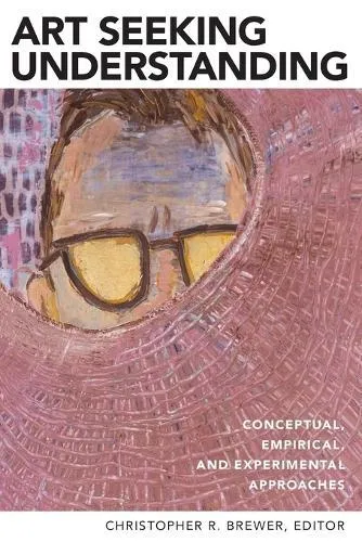 Art Seeking Understanding: Conceptual, Empirical, and Experimental Approaches