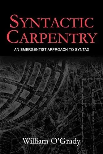 Syntactic Carpentry: An Emergentist Approach to Syntax