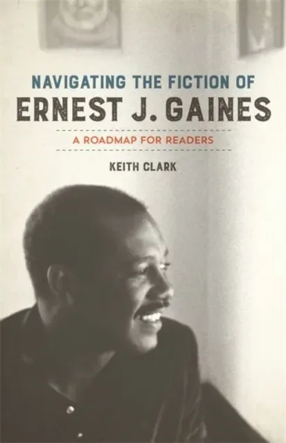 Navigating the Fiction of Ernest J. Gaines: A Roadmap for Readers