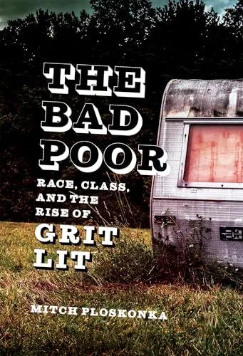 The Bad Poor: Race, Class, and the Rise of Grit Lit