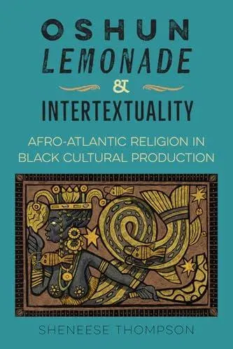 Oshun, Lemonade, and Intertextuality: Afro-Atlantic Religion in Black Cultural Production