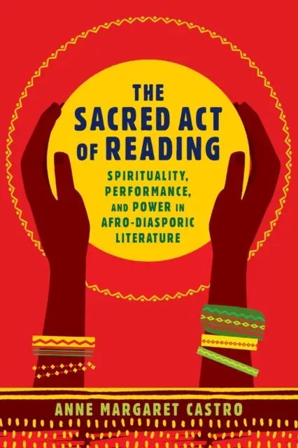 Sacred Act of Reading: Spirituality, Performance, and Power in Afro-Diasporic Literature