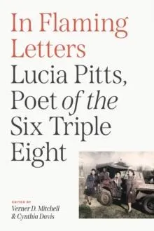 In Flaming Letters: Lucia Pitts, Poet of the Six Triple Eight