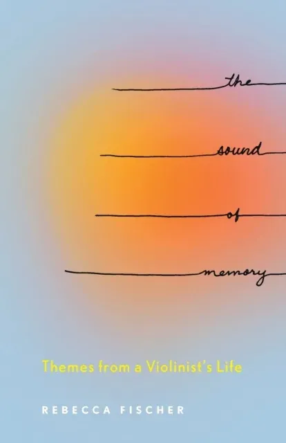 The Sound of Memory: Themes from a Violinist's Life