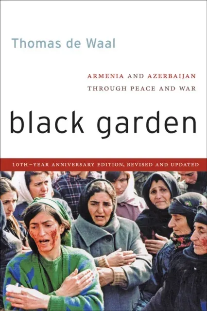 Black Garden: Armenia and Azerbaijan Through Peace and War, 10th Year Anniversary Edition, Revised and Updated