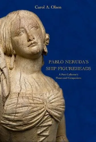 Pablo Neruda's Ship Figureheads