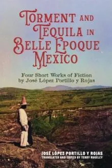 Torment and Tequila in Belle Epoque Mexico