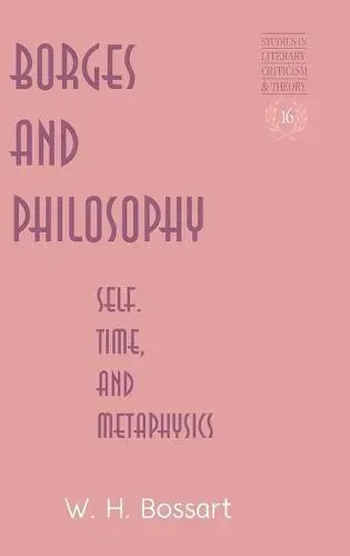 Borges and Philosophy : Self, Time, and Metaphysics
