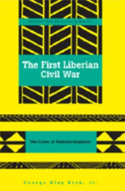 The First Liberian Civil War : The Crises of Underdevelopment