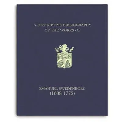 Descriptive Bibliography of the Works of Emanuel Swedenborg (1688-1772)