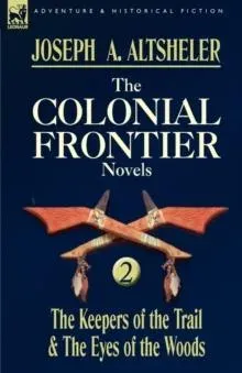 The Colonial Frontier Novels: 2-The Keepers of the Trail & the Eyes of the Woods