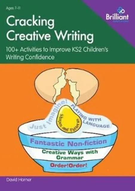 Cracking Creative Writing in KS2: 100+ Activities to Improve Key Stage 2 Children's Writing Confidence