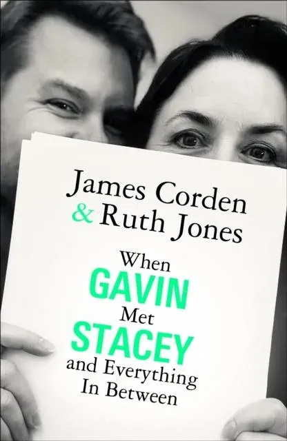 When Gavin Met Stacey and Everything in Between : A Story of Love and Friendship