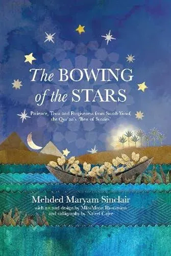 The Bowing of the Stars : A Telling of Moments from the Life of Prophet Yusuf (PBUH)